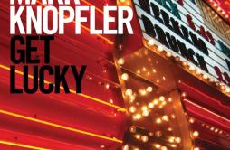 So Far From The Clyde歌词 歌手Mark Knopfler-专辑Get Lucky-单曲《So Far From The Clyde》LRC歌词下载