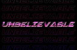 UNBELIEVABLE歌词 歌手禹真荣-专辑UNBELIEVABLE-单曲《UNBELIEVABLE》LRC歌词下载