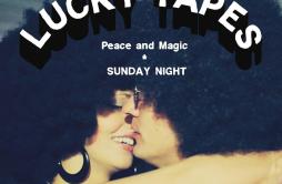 Peace and Magic歌词 歌手LUCKY TAPES-专辑Peace and MagicSUNDAY NIGHT-单曲《Peace and Magic》LRC歌词下载