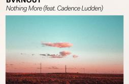 Nothing More歌词 歌手BvrnoutCadence Ludden-专辑Nothing More-单曲《Nothing More》LRC歌词下载