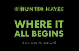 Where It All Begins (feat. Lady Antebellum)歌词 歌手Hunter HayesLady A-专辑Where It All Begins (feat. Lady Antebellum)-单曲《Where It All