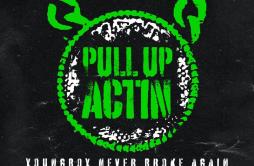 Pull Up Actin歌词 歌手Never Broke AgainYoungboy Never Broke AgainP Yungin-专辑Pull Up Actin-单曲《Pull Up Actin》LRC歌词下载