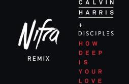 How Deep Is Your Love (Nifra remix)歌词 歌手Calvin HarrisDisciplesNifra-专辑How Deep Is Your Love (Nifra Remix)-单曲《How Deep Is Your Lo