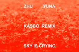 Sky Is Crying (Kasbo Remix)歌词 歌手ZHUKasboYuna-专辑Sky Is Crying (Kasbo Remix)-单曲《Sky Is Crying (Kasbo Remix)》LRC歌词下载