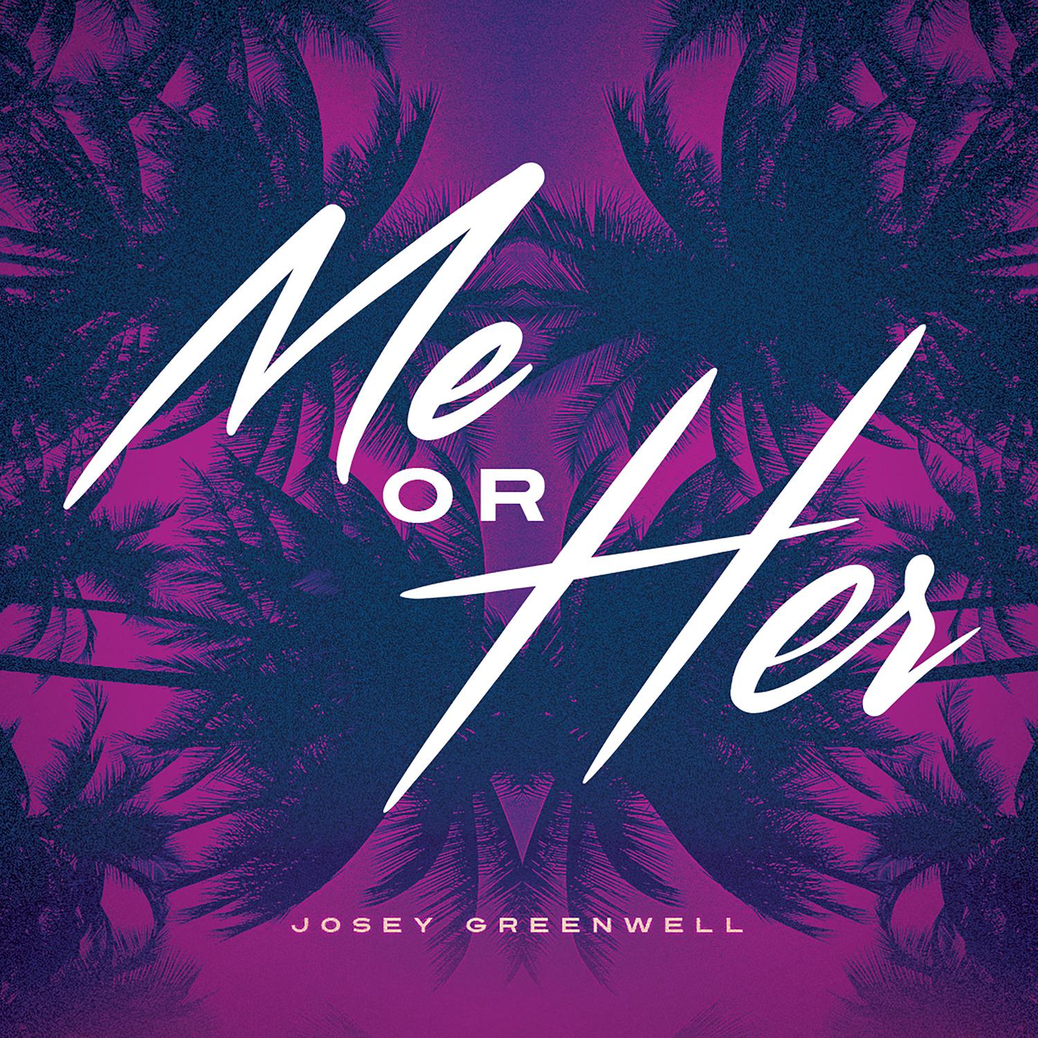Me or Her歌词 歌手Josey Greenwell-专辑Me or Her-单曲《Me or Her》LRC歌词下载