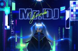 Mr.DJ歌词 歌手雄之助初音ミク-专辑Mr.DJ-单曲《Mr.DJ》LRC歌词下载