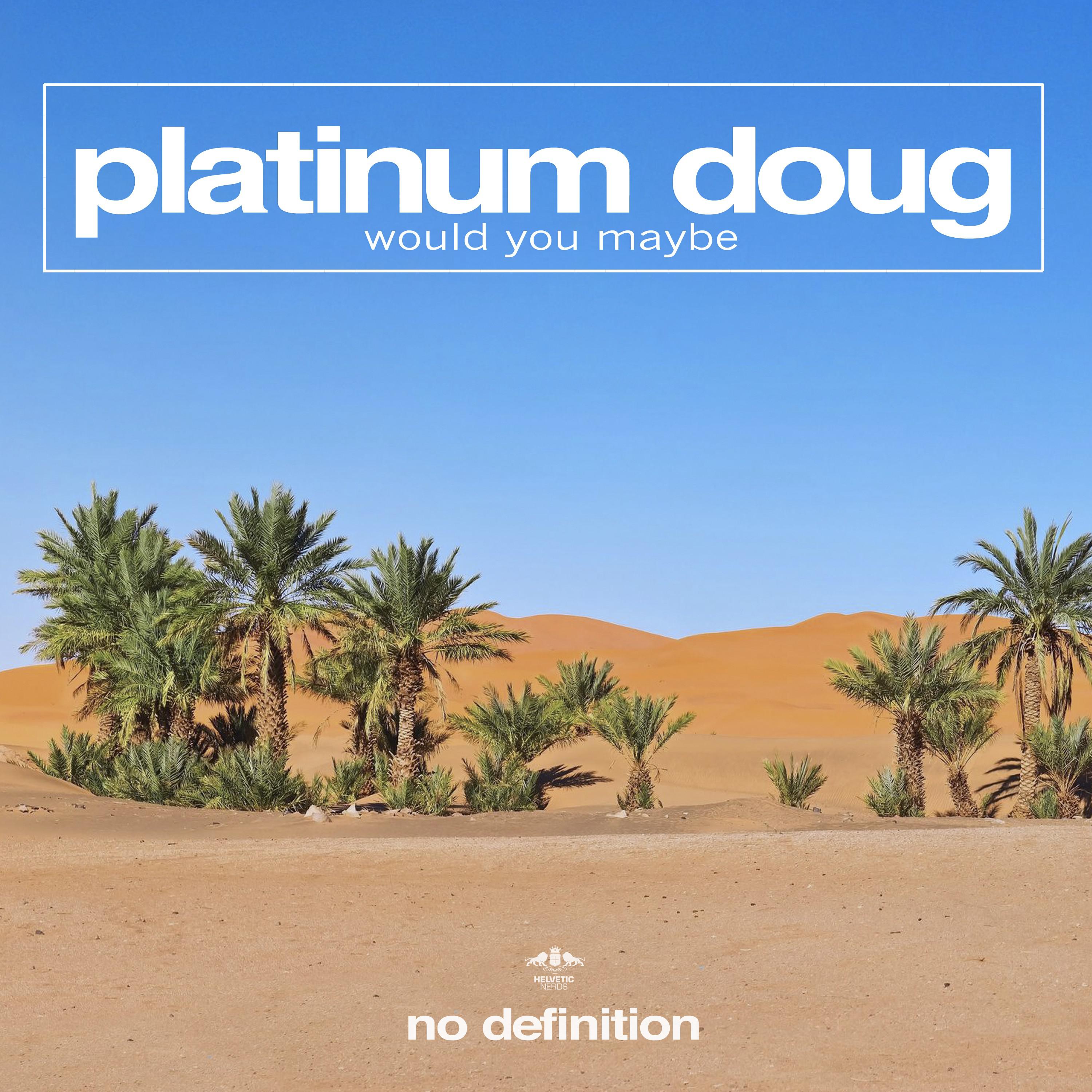 Would You Maybe歌词 歌手Platinum Doug-专辑Would You Maybe-单曲《Would You Maybe》LRC歌词下载