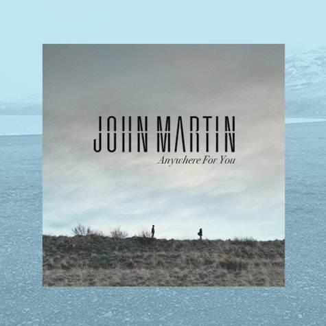 Anywhere For You歌词 歌手John Martin-专辑Anywhere For You-单曲《Anywhere For You》LRC歌词下载