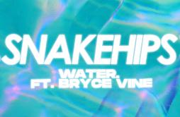 WATER. (feat. Bryce Vine)歌词 歌手SnakehipsBryce Vine-专辑WATER. (feat. Bryce Vine)-单曲《WATER. (feat. Bryce Vine)》LRC歌词下载