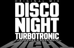 Disco Night (Original Mix)歌词 歌手Turbotronic-专辑Disco Night-单曲《Disco Night (Original Mix)》LRC歌词下载