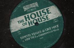 The House Of House歌词 歌手Dimitri Vegas & Like MikeVini ViciCherry Moon Trax-专辑The House Of House-单曲《The House Of House》LRC歌词下载