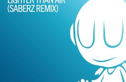 Lighter Than Air (SaberZ Remix)歌词 歌手MaRLoFeenixpawlSaberZ-专辑Lighter Than Air (SaberZ Remix)-单曲《Lighter Than Air (SaberZ Remix)》L