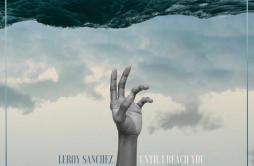 Until I Reach You歌词 歌手Leroy Sanchez-专辑Until I Reach You-单曲《Until I Reach You》LRC歌词下载