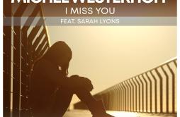 I Miss You (Radio Mix)歌词 歌手Michel WesterhoffSarah Lyons-专辑I Miss You-单曲《I Miss You (Radio Mix)》LRC歌词下载