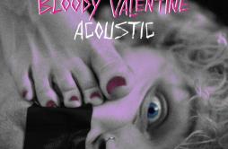 Bloody Valentine (Acoustic)歌词 歌手Machine Gun KellyTravis Barker-专辑Bloody Valentine (Acoustic)-单曲《Bloody Valentine (Acoustic)》LRC歌