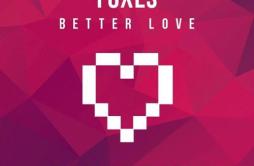 Better Love (Ashton Love Remix)歌词 歌手Ashton LoveFoxes-专辑Better Love (Ashton Love Remix)-单曲《Better Love (Ashton Love Remix)》LRC歌词下