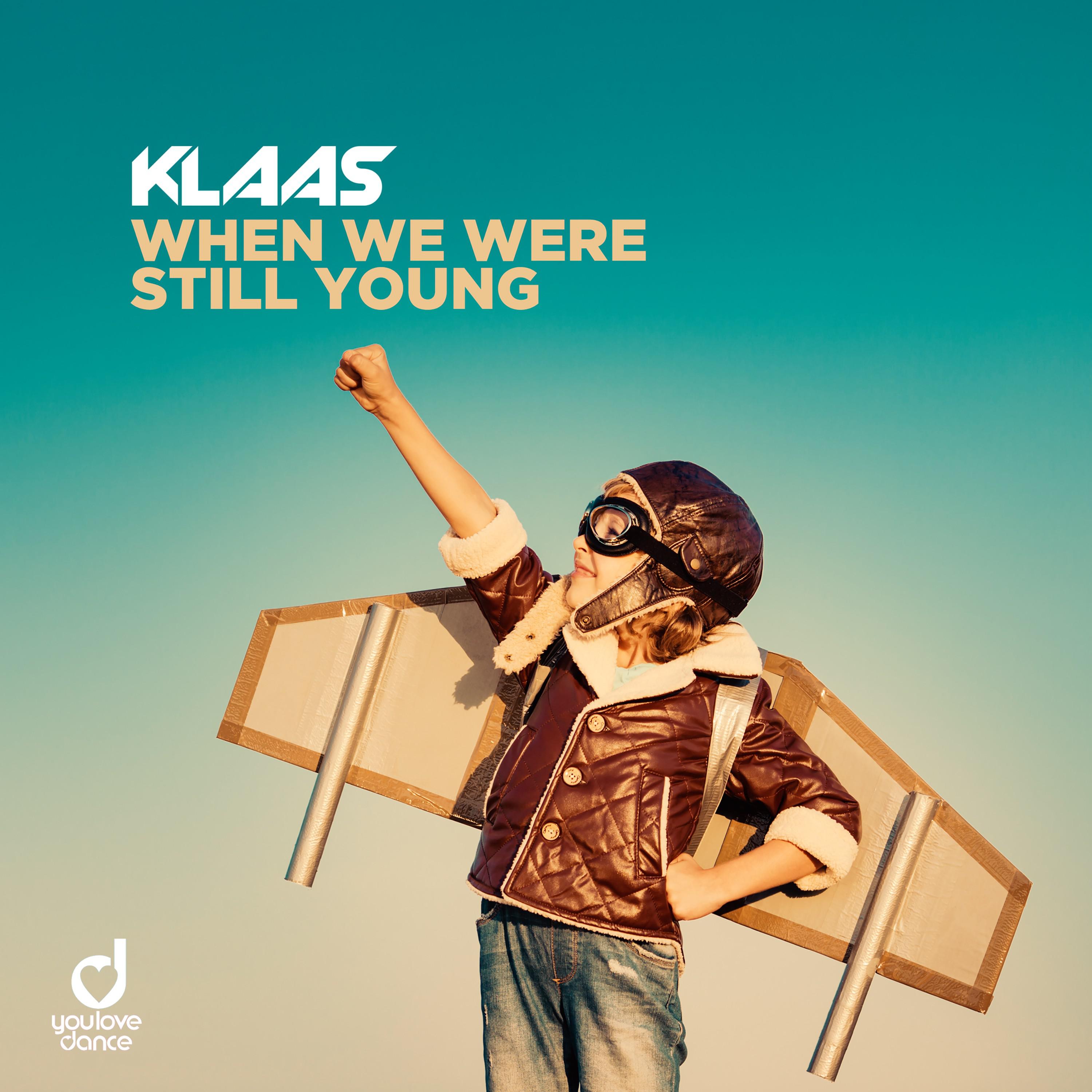 When We Were Still Young歌词 歌手Klaas-专辑When We Were Still Young-单曲《When We Were Still Young》LRC歌词下载