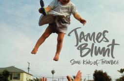 No Tears歌词 歌手James Blunt-专辑Some Kind Of Trouble-单曲《No Tears》LRC歌词下载