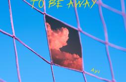 To Be Away歌词 歌手Ayi-专辑To Be Away-单曲《To Be Away》LRC歌词下载