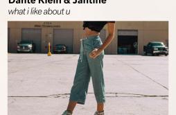 what i like about u歌词 歌手JantineDante Klein-专辑what i like about u-单曲《what i like about u》LRC歌词下载