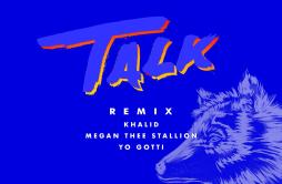Talk REMIX歌词 歌手KhalidMegan thee StallionYo Gotti-专辑Talk REMIX-单曲《Talk REMIX》LRC歌词下载