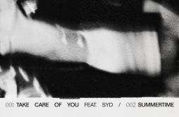 Take Care of You (feat. Syd)歌词 歌手Charlotte Day WilsonSyd-专辑Take Care of YouSummertime-单曲《Take Care of You (feat. Syd)》LRC歌词下载