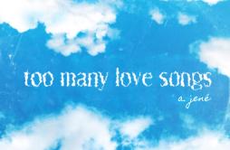 Too Many Love Songs.歌词 歌手a. jené-专辑Too Many Love Songs.-单曲《Too Many Love Songs.》LRC歌词下载