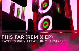 This Far (Male version）歌词 歌手Raven & KreynNino LucarelliRudeliesIRXD7BROWN RECORDSUN & ZHE-专辑This Far (RudeLies Remix)-单曲