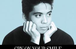 Cry On Your Smile歌词 歌手久保田利伸-专辑CRY ON YOUR SMILE-单曲《Cry On Your Smile》LRC歌词下载