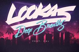 Deep Breaths歌词 歌手LookasCal-专辑Deep Breaths-单曲《Deep Breaths》LRC歌词下载