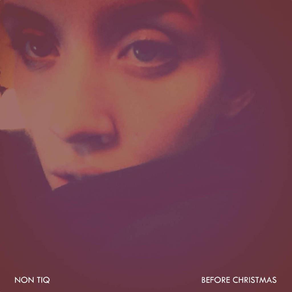 Before Christmas歌词 歌手Non Tiq-专辑Before Christmas-单曲《Before Christmas》LRC歌词下载