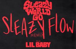 Sleazy Flow (Remix)歌词 歌手SleazyWorld GoLil Baby-专辑Sleazy Flow (Remix)-单曲《Sleazy Flow (Remix)》LRC歌词下载