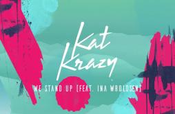We Stand Up歌词 歌手Ina WroldsenKat Krazy-专辑We Stand Up-单曲《We Stand Up》LRC歌词下载
