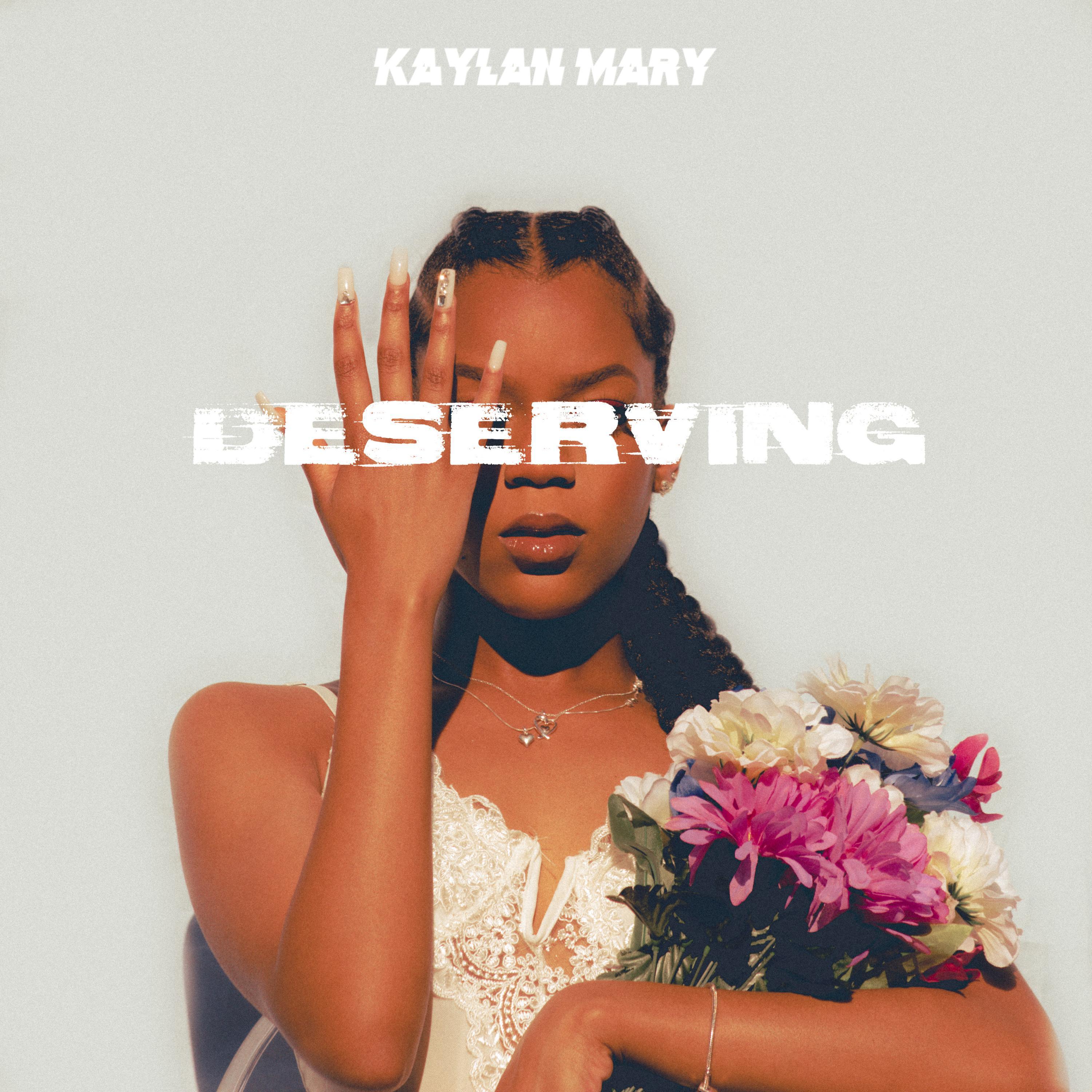 Deserving歌词 歌手Kaylan Mary-专辑Deserving-单曲《Deserving》LRC歌词下载