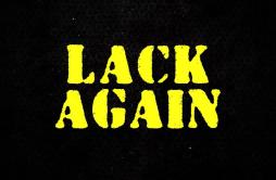 Lack Again歌词 歌手GMO StaxBIG30HOTBOII-专辑Lack Again-单曲《Lack Again》LRC歌词下载