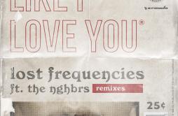 Like I Love You (The Him Remix)歌词 歌手Lost FrequenciesThe NGHBRSThe Him-专辑Like I Love You (Remixes)-单曲《Like I Love You (The Him Re