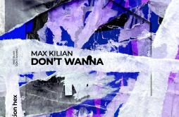 Don't Wanna (Extended Mix)歌词 歌手Max Kilian-专辑Don't Wanna-单曲《Don't Wanna (Extended Mix)》LRC歌词下载