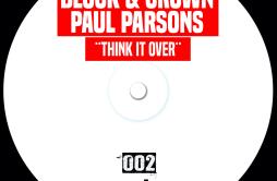 Think It Over (Extended Mix)歌词 歌手Block & CrownPaul Parsons-专辑Think It Over-单曲《Think It Over (Extended Mix)》LRC歌词下载