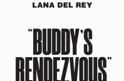 Buddy's Rendezvous歌词 歌手Lana Del ReyFather John Misty-专辑Buddy's Rendezvous-单曲《Buddy's Rendezvous》LRC歌词下载
